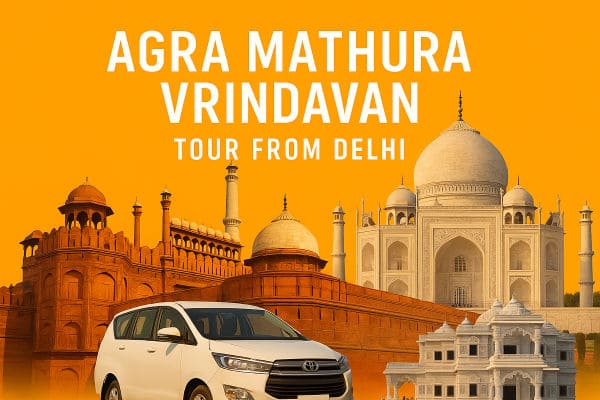 Agra, Mathura, and Vrindavan sightseeing tour from Delhi by private cab