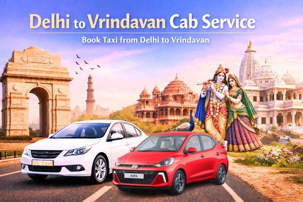 Delhi to Vrindavan cab service with comfortable taxi for safe and affordable travel